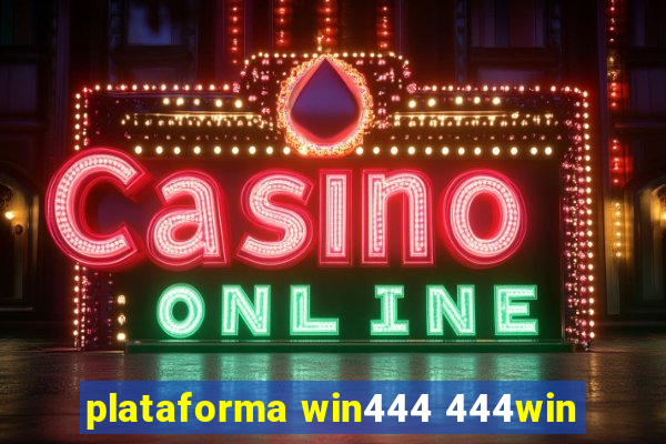 plataforma win444 444win